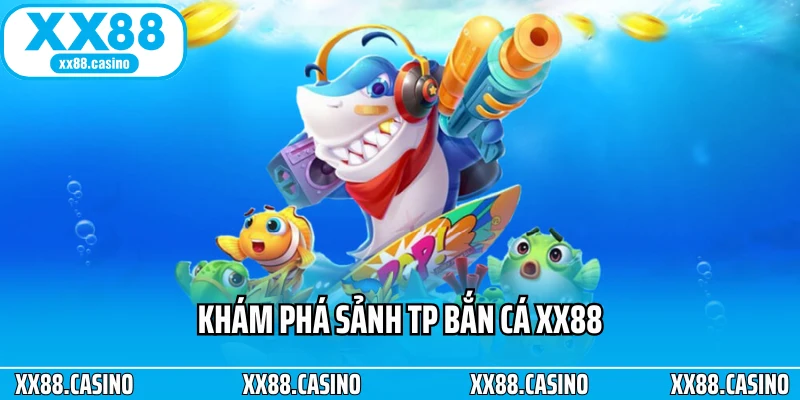 TP Bắn Cá XX88 - Sảnh Cược Bắn Cá Đổi Thưởng Top 1 Năm 2026 - Winlucky99