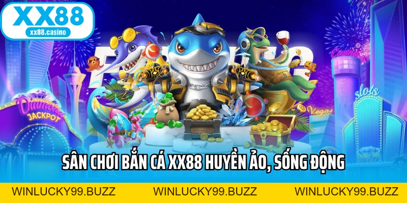 Bắn Cá XX88 - Săn Thưởng Sống Động, Kịch Tính Từng Giây - Winlucky99