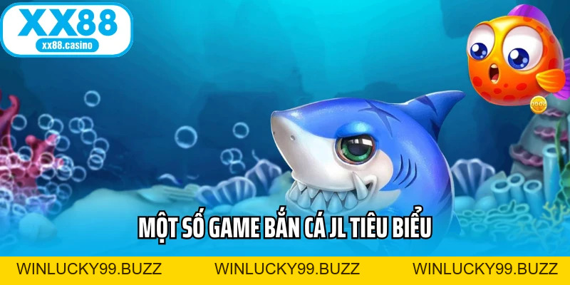 JL Bắn Cá XX88: Bắn Cá Đổi Thưởng Uy Tín, Săn Xu Cực Đã 2026 - Winlucky99