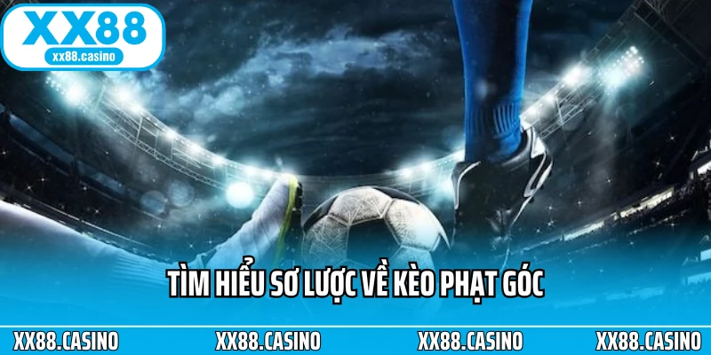 Kèo Phạt Góc Là Gì? Cách Chơi Đơn Giản, Ăn Tiền Cực Nhanh - Winlucky99